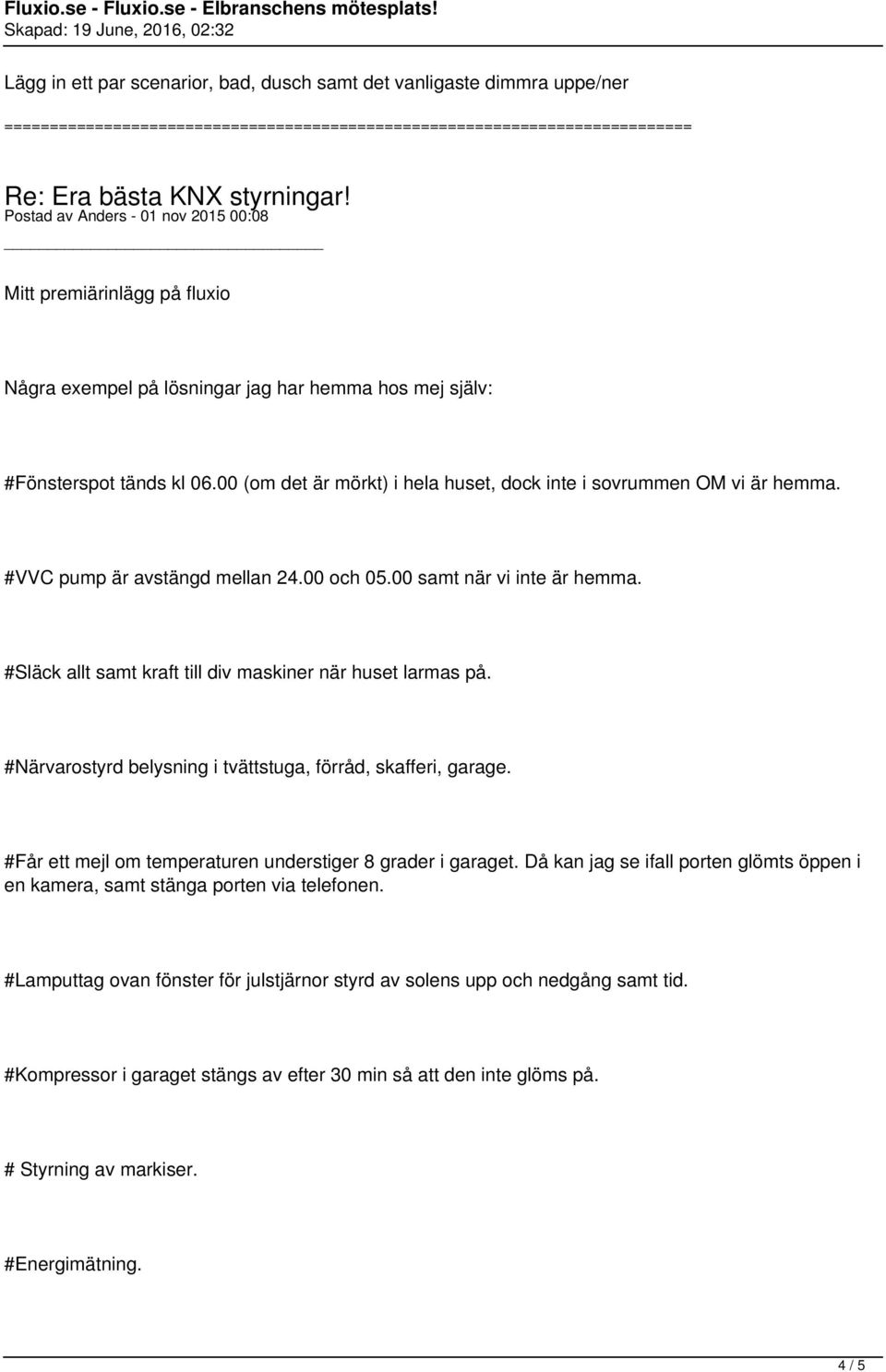 #Släck allt samt kraft till div maskiner när huset larmas på. #Närvarostyrd belysning i tvättstuga, förråd, skafferi, garage. #Får ett mejl om temperaturen understiger 8 grader i garaget.