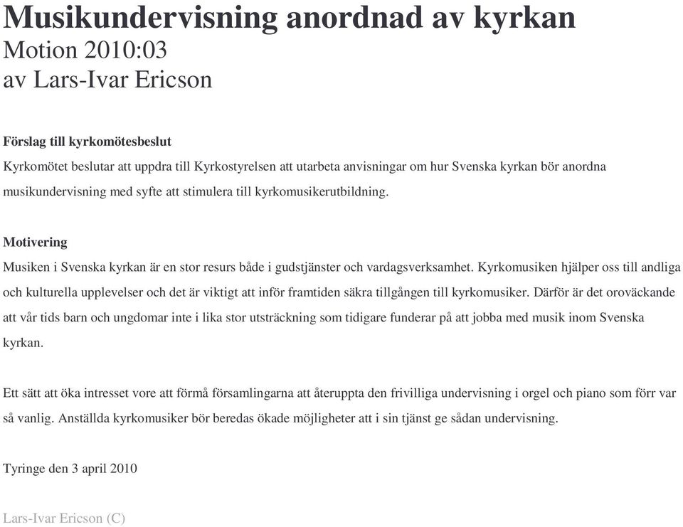 Kyrkomusiken hjälper oss till andliga och kulturella upplevelser och det är viktigt att inför framtiden säkra tillgången till kyrkomusiker.