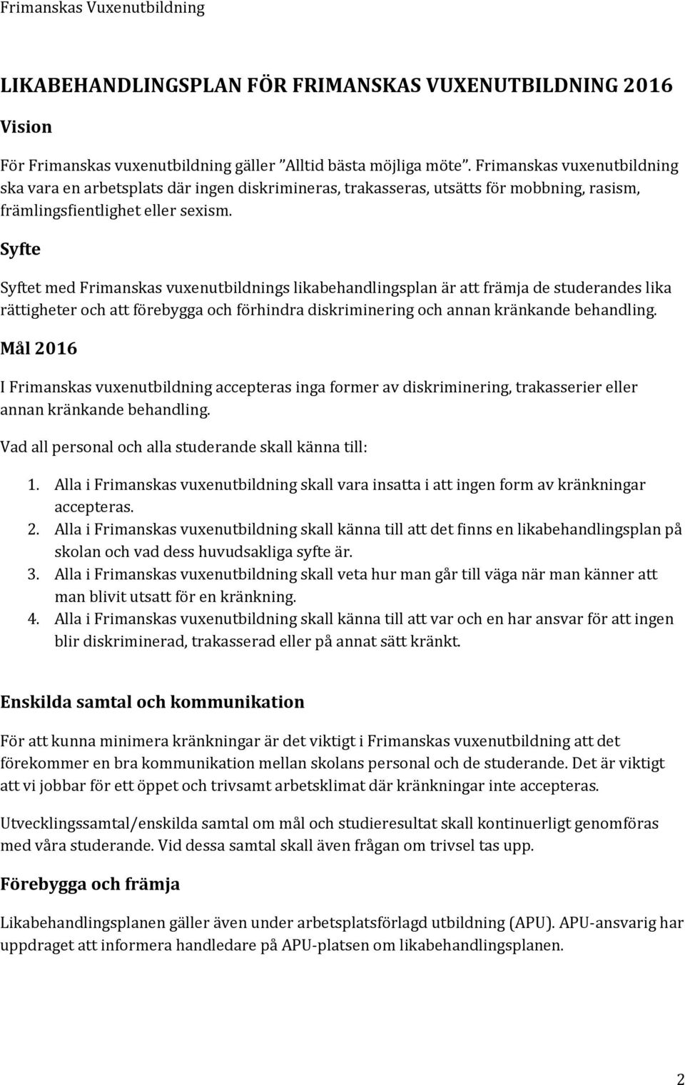 Syfte Syftet med Frimanskas vuxenutbildnings likabehandlingsplan är att främja de studerandes lika rättigheter och att förebygga och förhindra diskriminering och annan kränkande behandling.