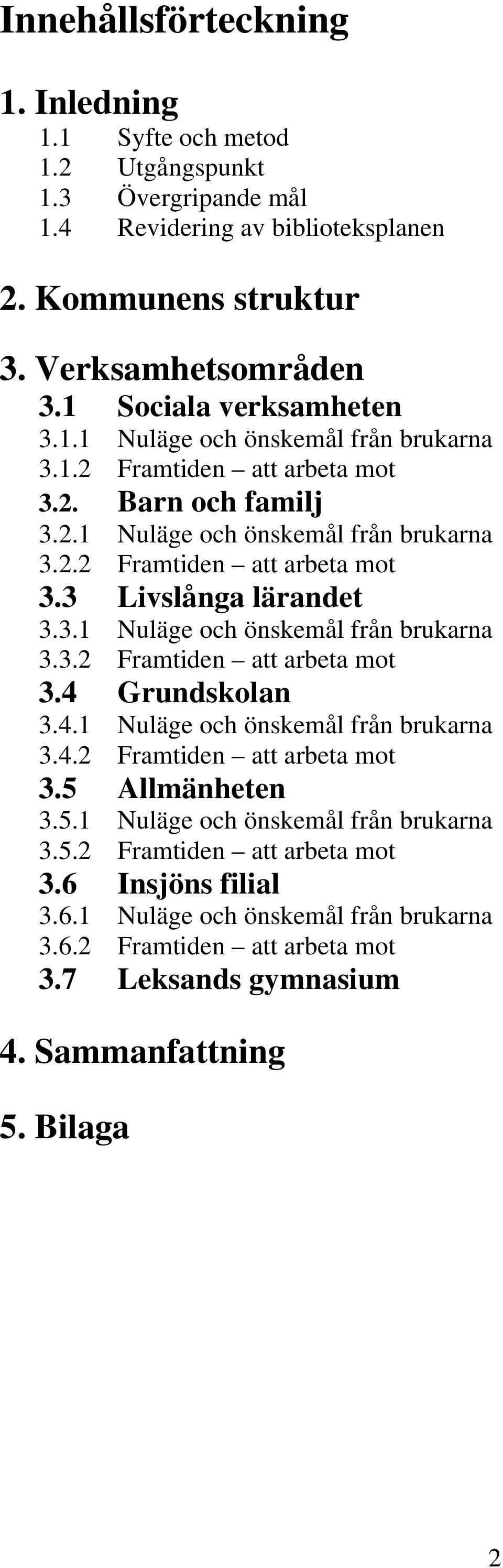 3.1 Nuläge och önskemål från brukarna 3.3.2 Framtiden att arbeta mot 3.4 Grundskolan 3.4.1 Nuläge och önskemål från brukarna 3.4.2 Framtiden att arbeta mot 3.5 