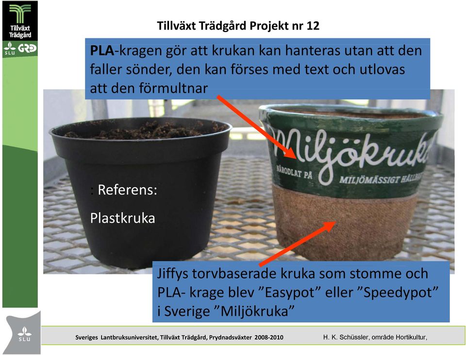 Plastkruka Jiffys torvbaserade kruka som stomme och PLA krage blev Easypot eller