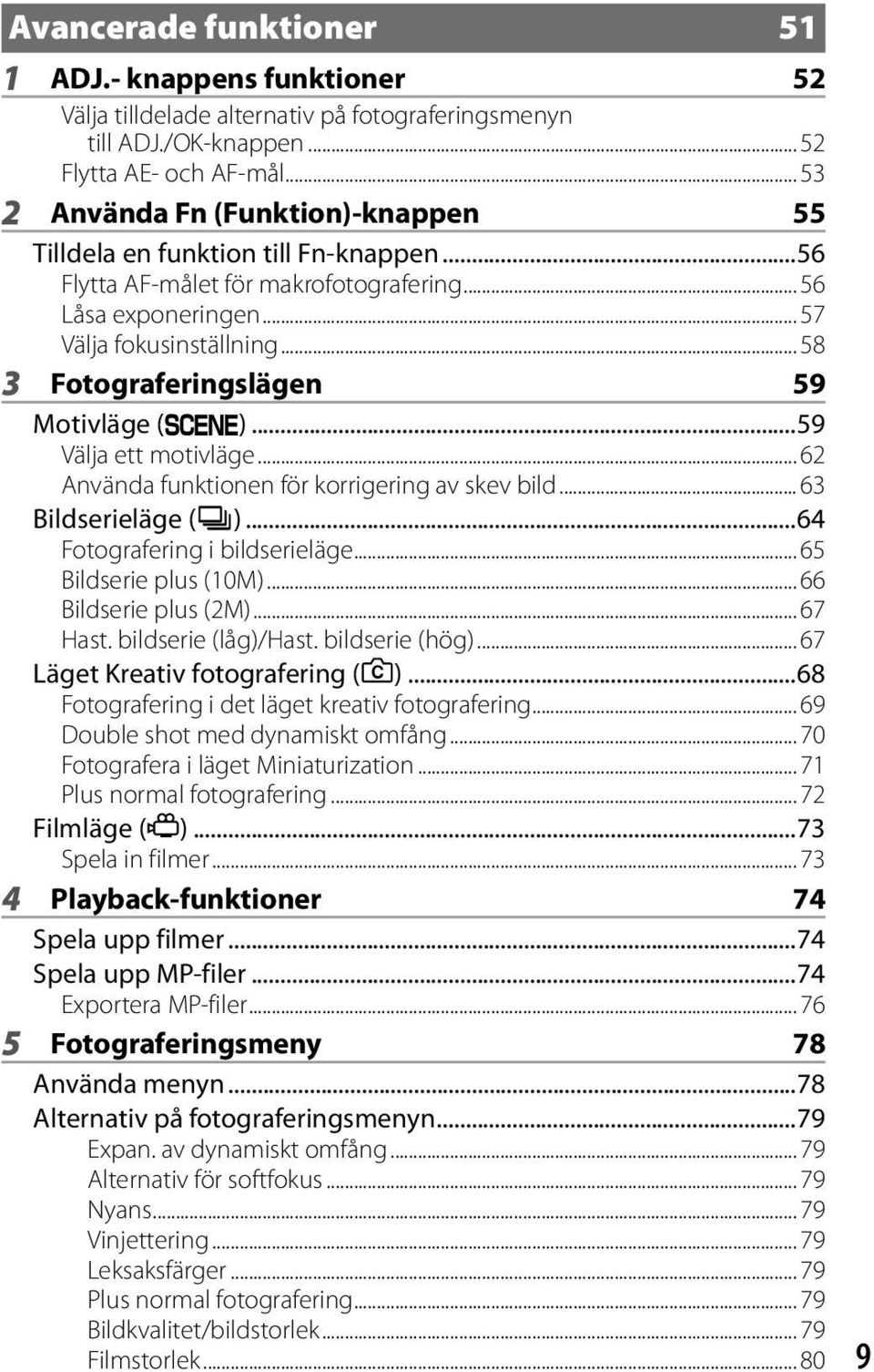 .. 58 3 Fotograferingslägen 59 Motivläge (W)...59 Välja ett motivläge... 62 Använda funktionen för korrigering av skev bild... 63 Bildserieläge (R)...64 Fotografering i bildserieläge.