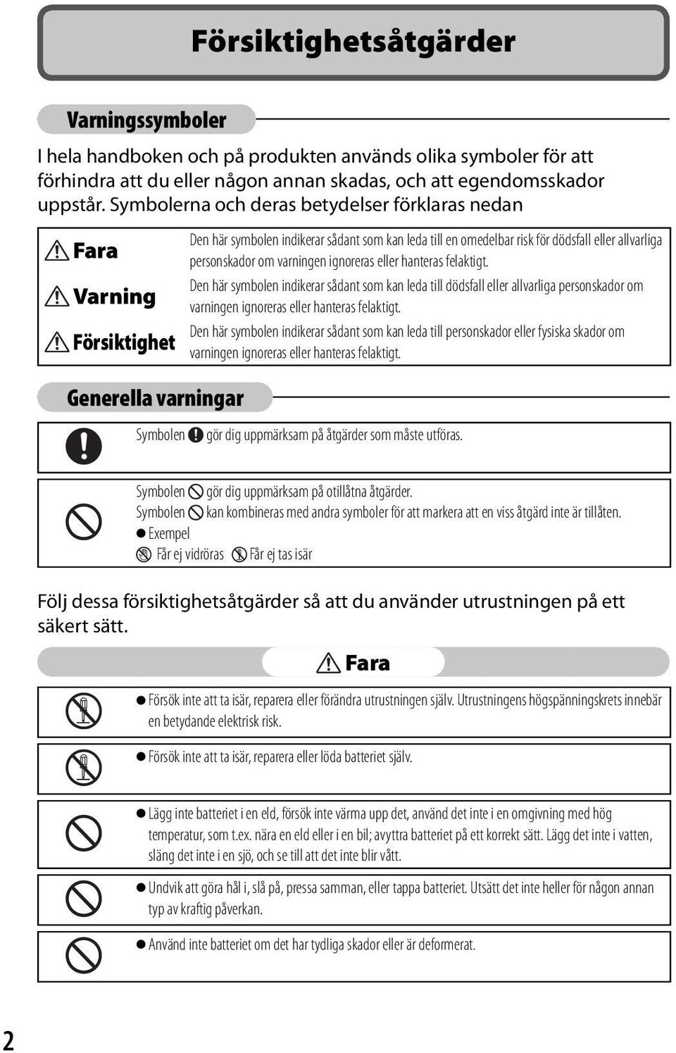 allvarliga personskador om varningen ignoreras eller hanteras felaktigt.