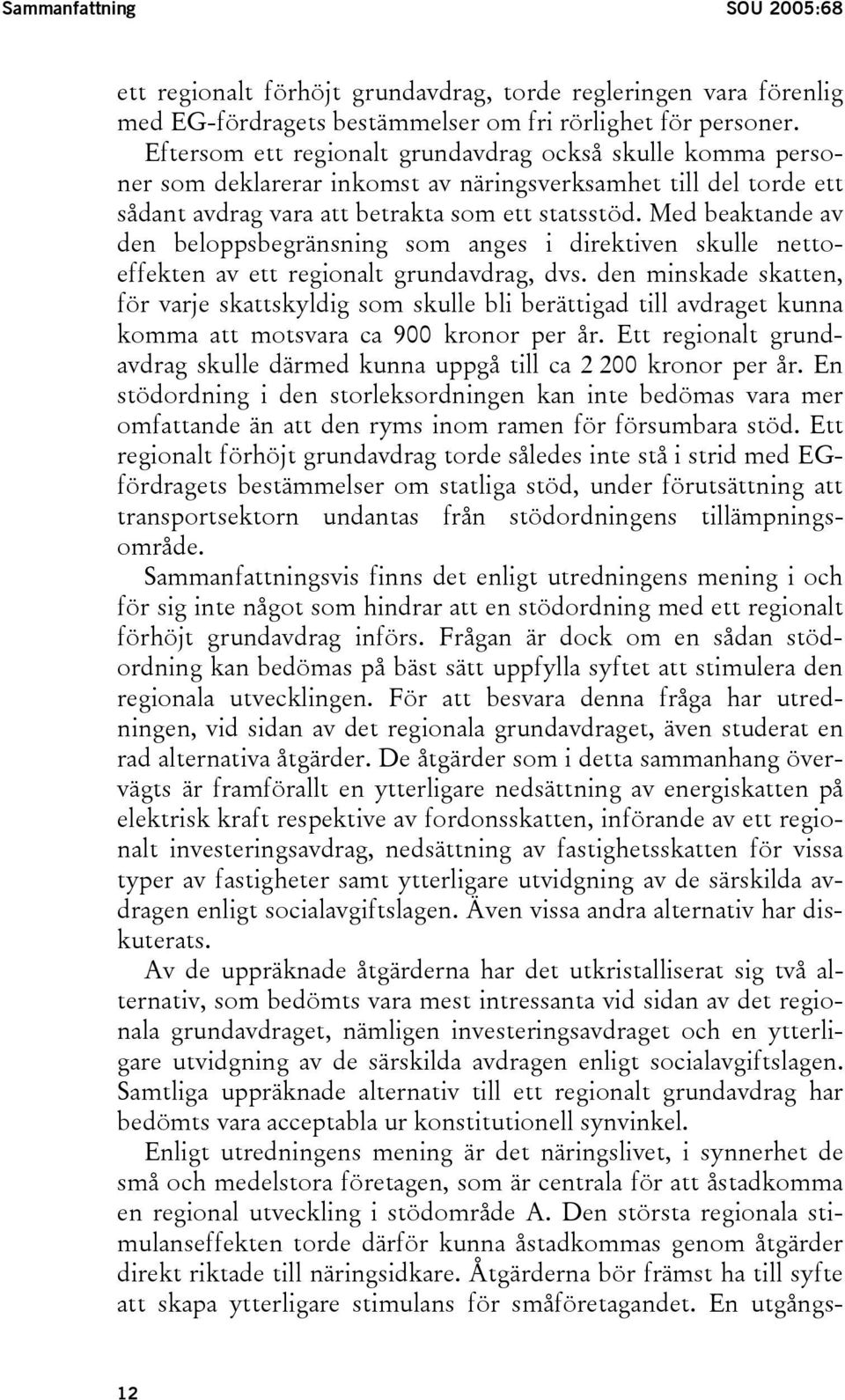 Med beaktande av den beloppsbegränsning som anges i direktiven skulle nettoeffekten av ett regionalt grundavdrag, dvs.