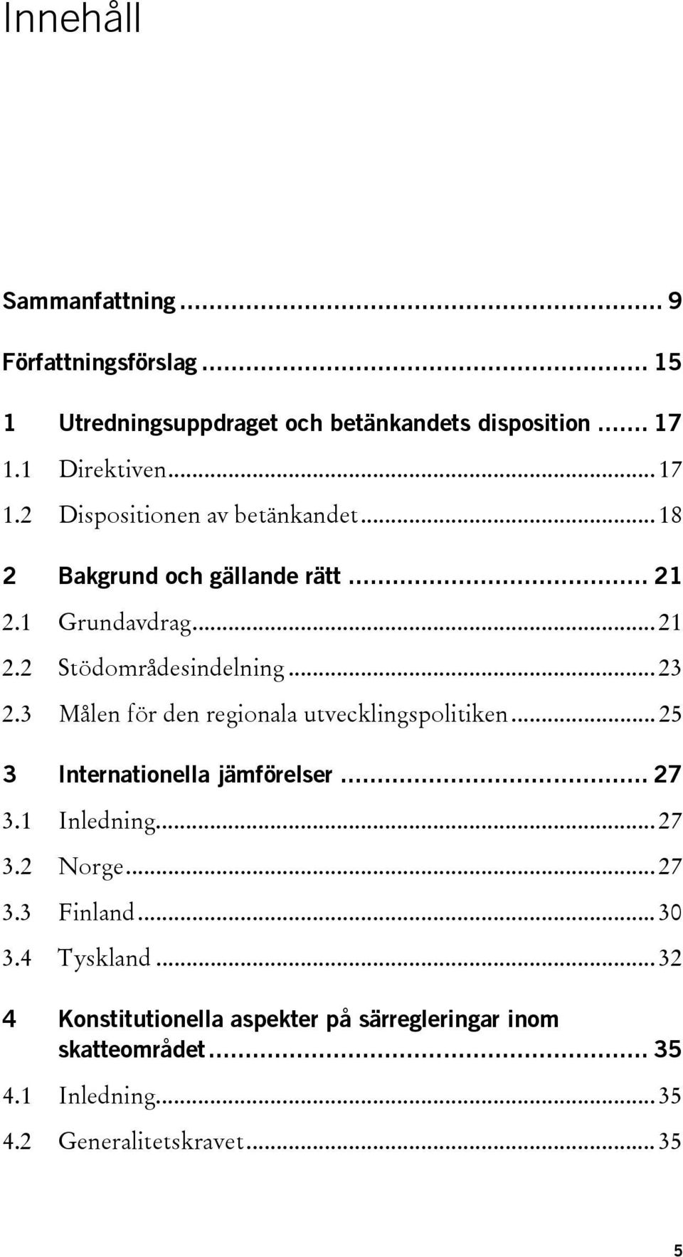 .. 23 2.3 Målen för den regionala utvecklingspolitiken... 25 3 Internationella jämförelser... 27 3.1 Inledning... 27 3.2 Norge... 27 3.3 Finland.