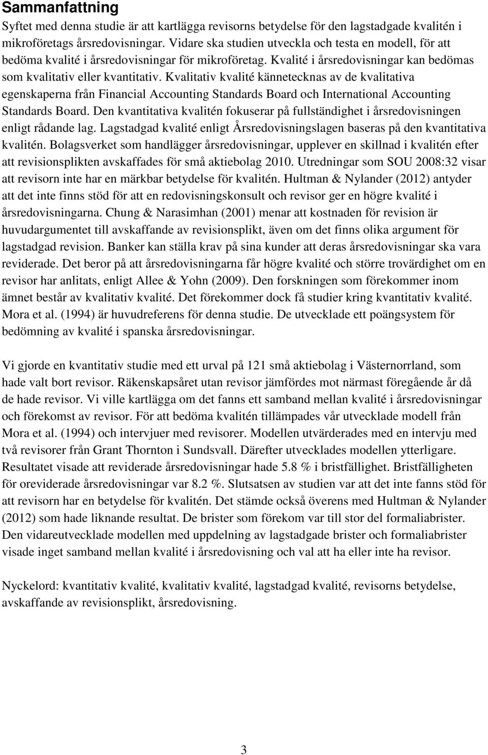 Kvalitativ kvalité kännetecknas av de kvalitativa egenskaperna från Financial Accounting Standards Board och International Accounting Standards Board.