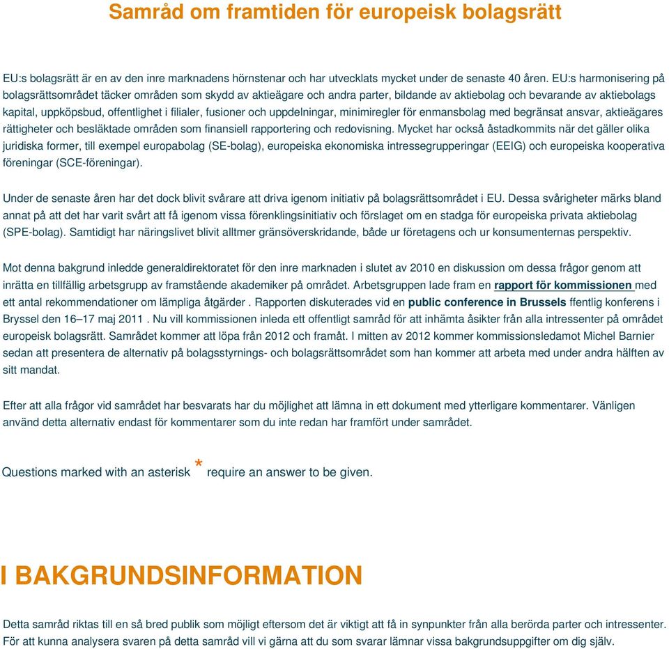 fusioner och uppdelningar, minimiregler för enmansbolag med begränsat ansvar, aktieägares rättigheter och besläktade områden som finansiell rapportering och redovisning.