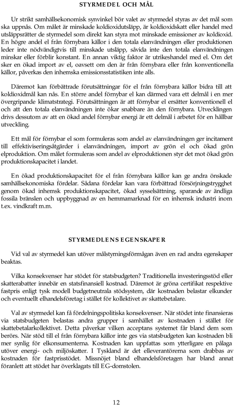 En högre andel el från förnybara källor i den totala elanvändningen eller produktionen leder inte nödvändigtvis till minskade utsläpp, såvida inte den totala elanvändningen minskar eller förblir