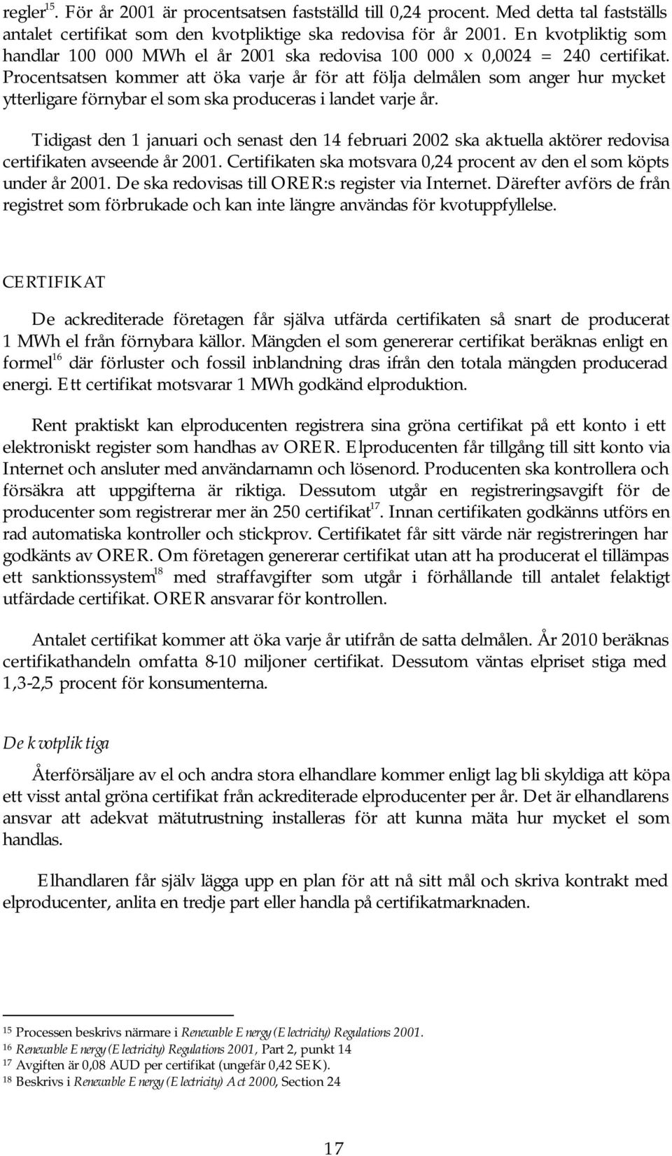 Procentsatsen kommer att öka varje år för att följa delmålen som anger hur mycket ytterligare förnybar el som ska produceras i landet varje år.