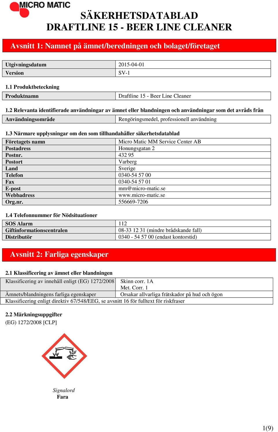 2 Relevanta identifierade användningar av ämnet eller blandningen och användningar som det avråds från Användningsområde Rengöringsmedel, professionell användning 1.