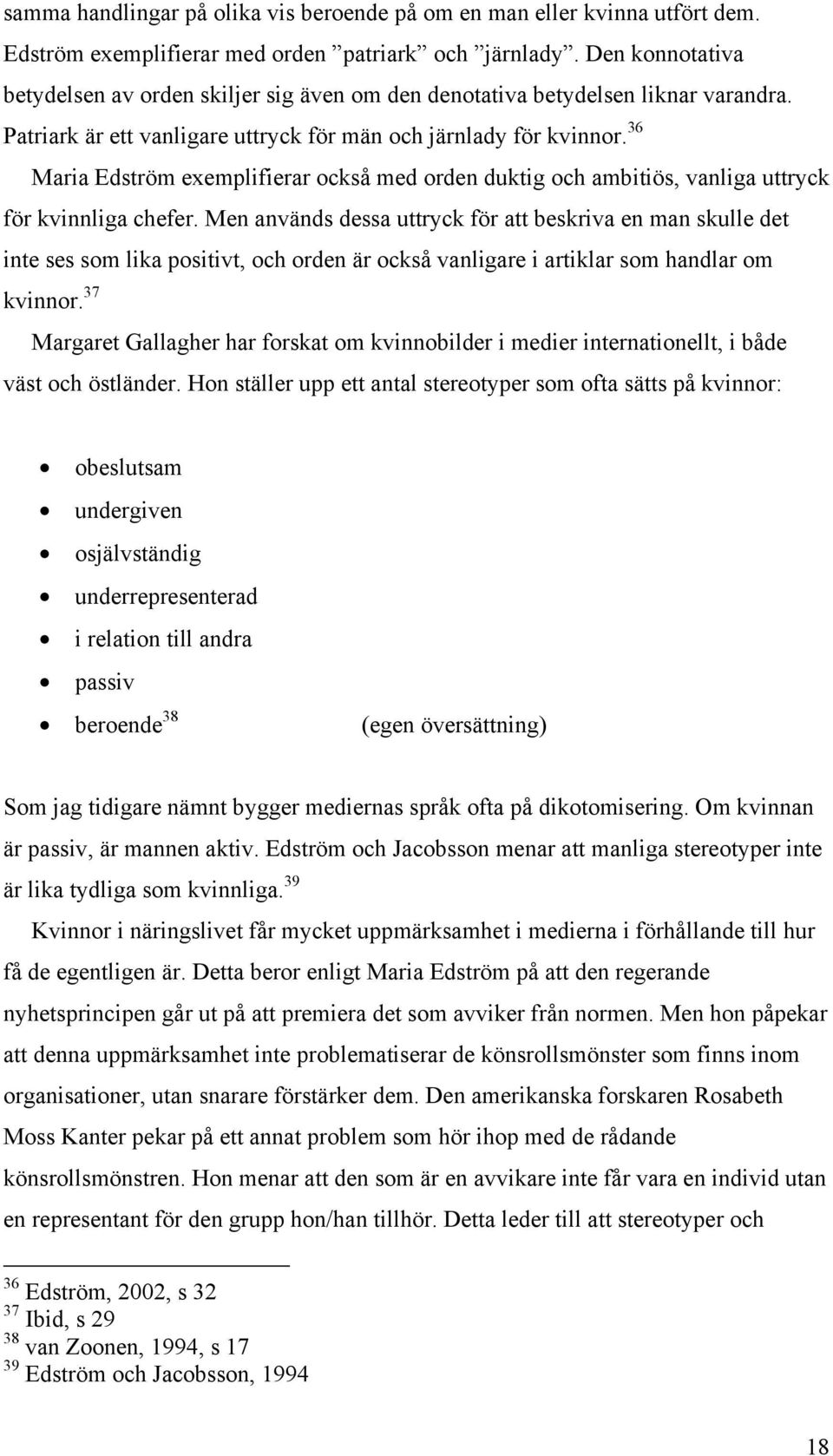 36 Maria Edström exemplifierar också med orden duktig och ambitiös, vanliga uttryck för kvinnliga chefer.