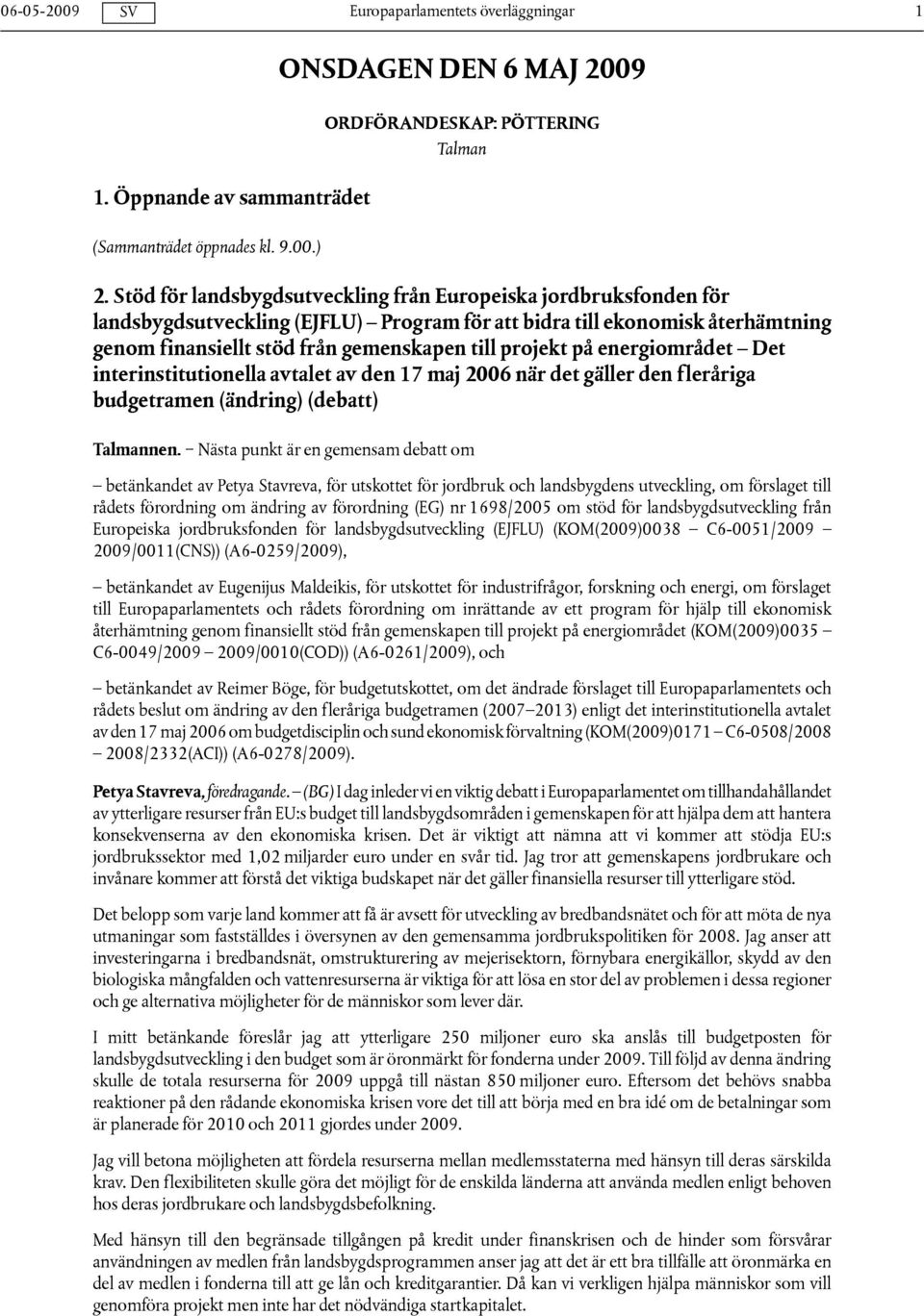 på energiområdet Det interinstitutionella avtalet av den 17 maj 2006 när det gäller den fleråriga budgetramen (ändring) (debatt) Talmannen.