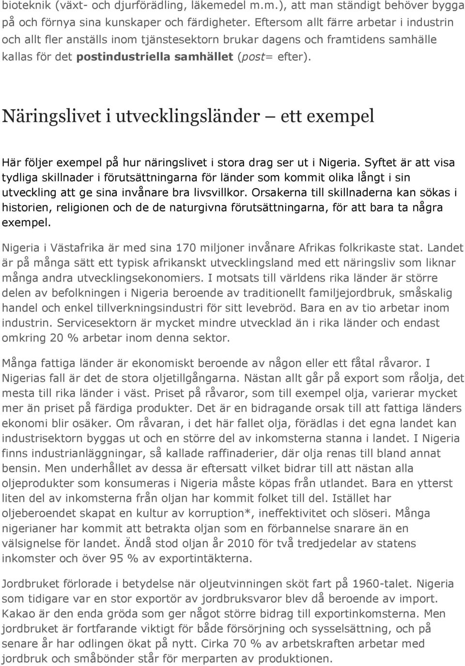 Näringslivet i utvecklingsländer ett exempel Här följer exempel på hur näringslivet i stora drag ser ut i Nigeria.