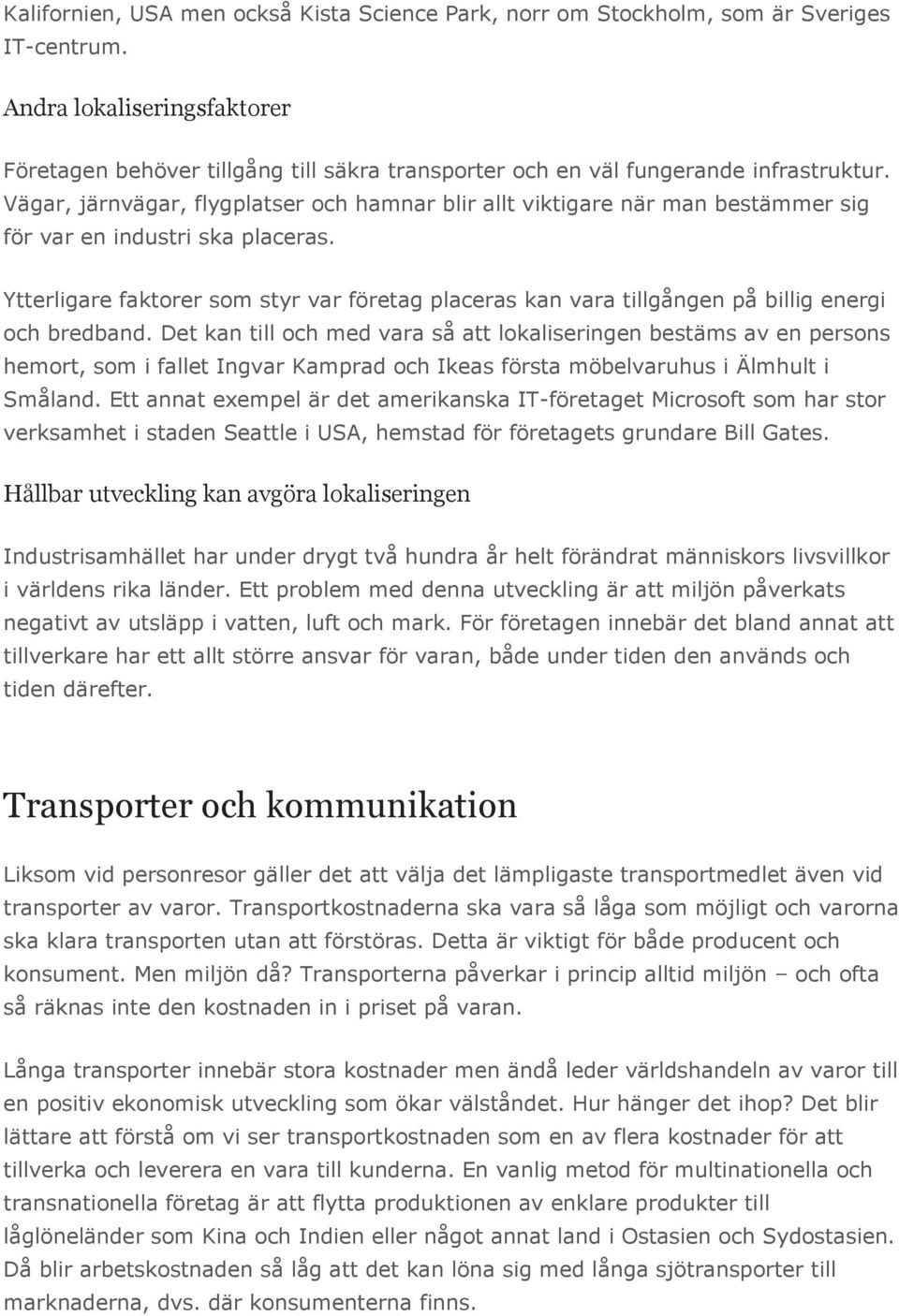 Vägar, järnvägar, flygplatser och hamnar blir allt viktigare när man bestämmer sig för var en industri ska placeras.