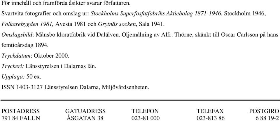 socken, Sala 1941. Omslagsbild: Månsbo kloratfabrik vid Dalälven. Oljemålning av Alfr. Thörne, skänkt till Oscar Carlsson på hans femtioårsdag 1894.