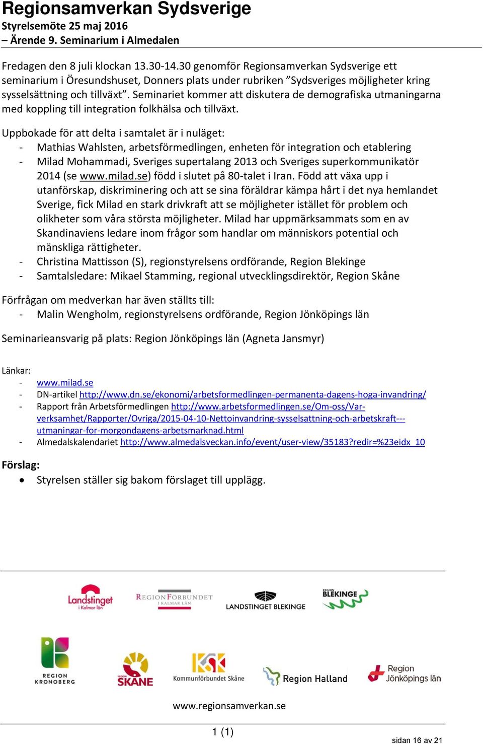 Seminariet kommer att diskutera de demografiska utmaningarna med koppling till integration folkhälsa och tillväxt.