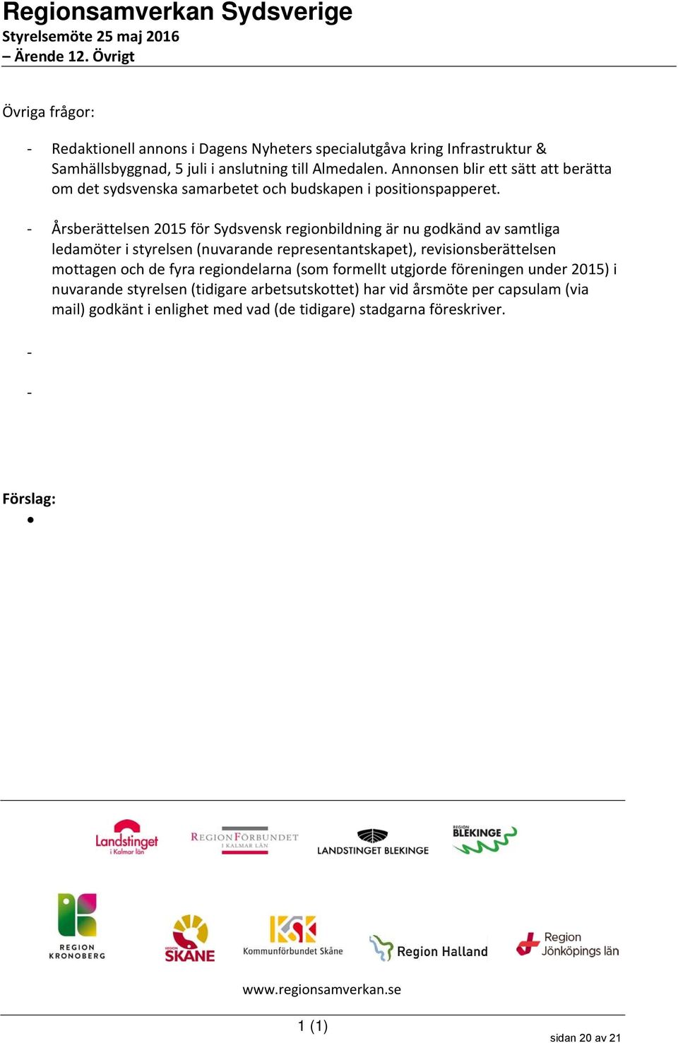 Årsberättelsen 2015 för Sydsvensk regionbildning är nu godkänd av samtliga ledamöter i styrelsen (nuvarande representantskapet), revisionsberättelsen mottagen och de