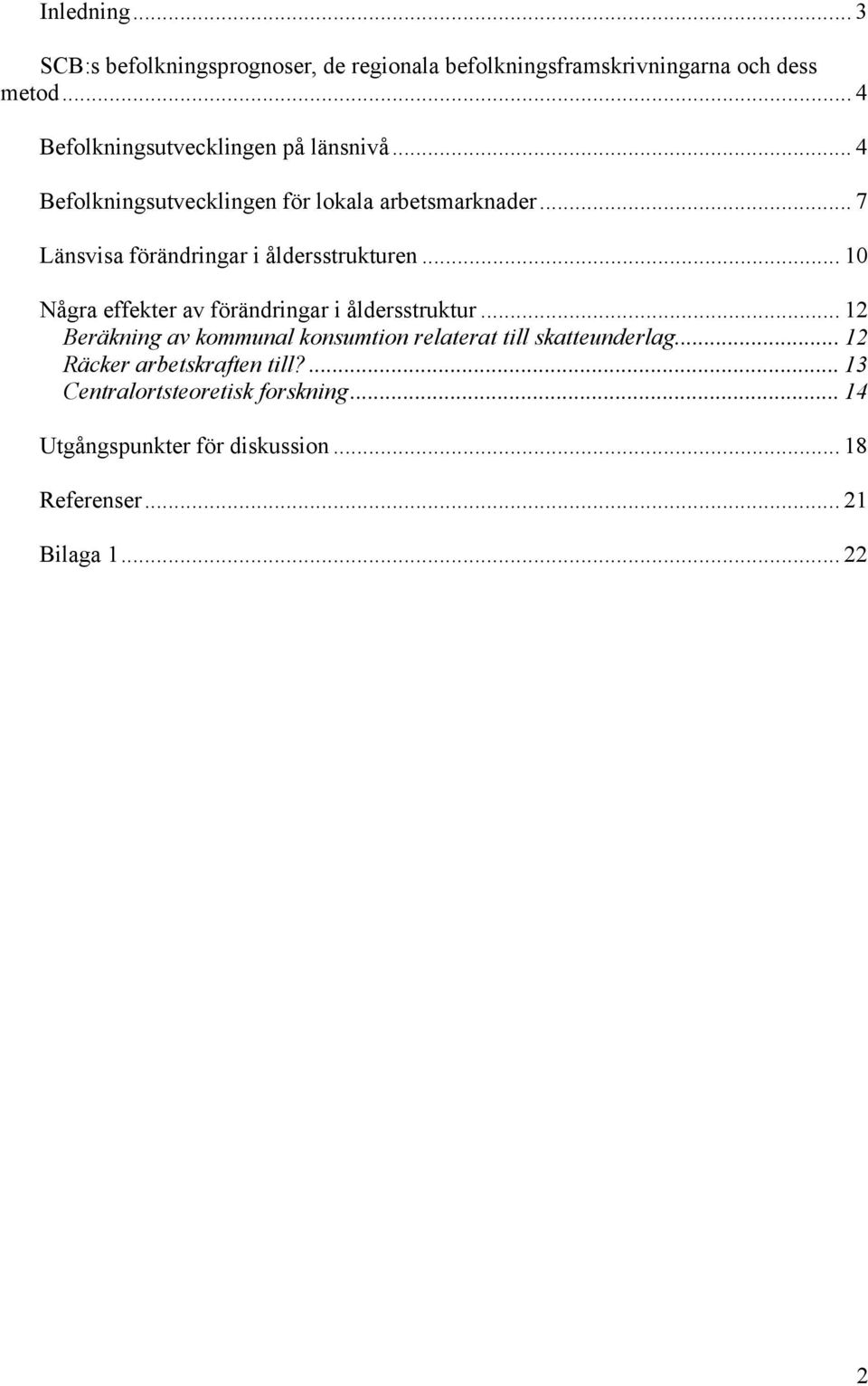 .. 7 Länsvisa förändringar i åldersstrukturen... 10 Några effekter av förändringar i åldersstruktur.