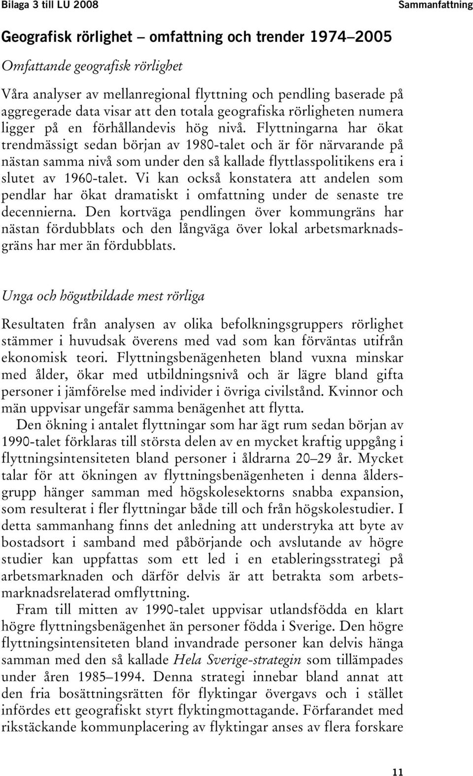 Flyttningarna har ökat trendmässigt sedan början av 1980-talet och är för närvarande på nästan samma nivå som under den så kallade flyttlasspolitikens era i slutet av 1960-talet.