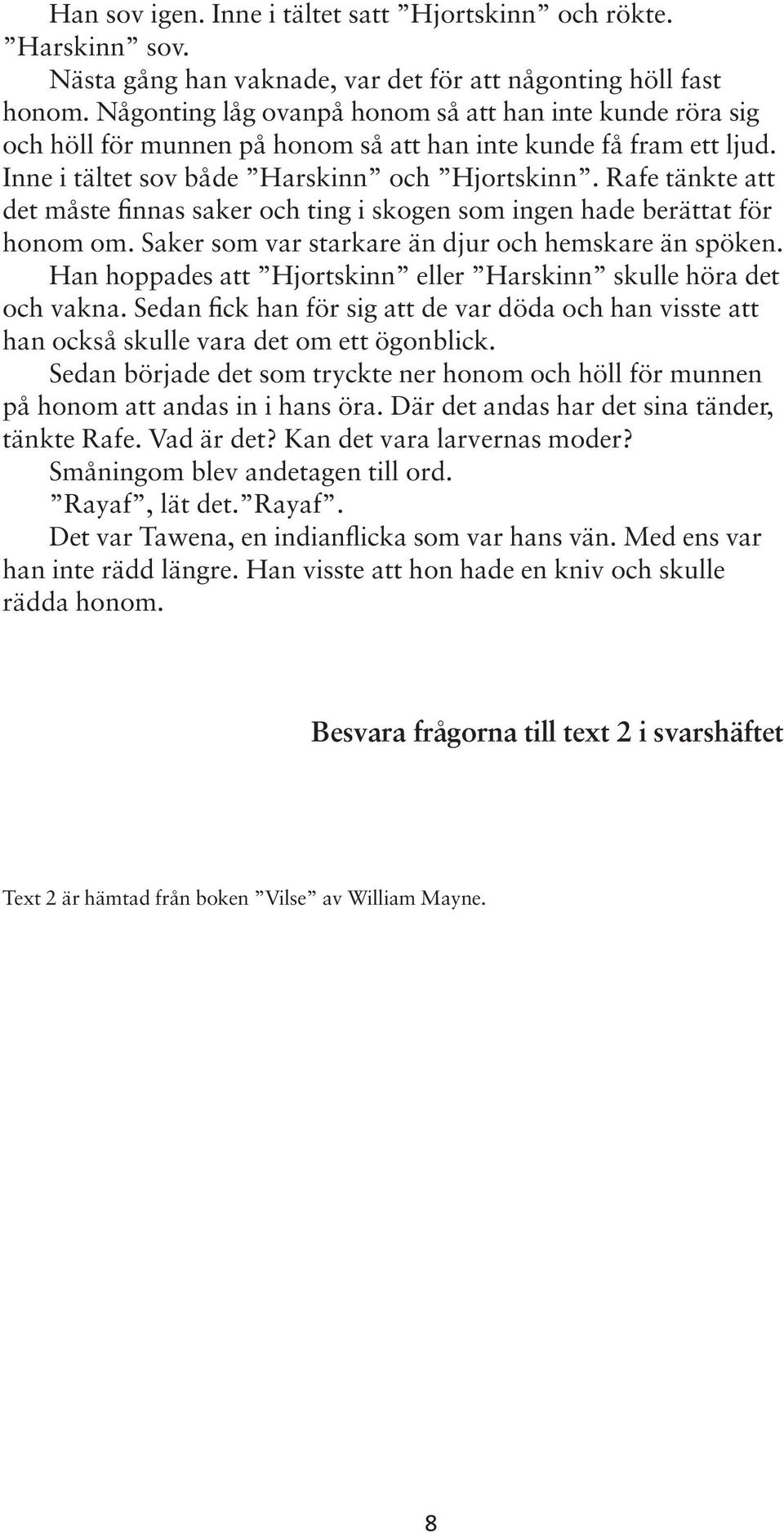 Rafe tänkte att det måste finnas saker och ting i skogen som ingen hade berättat för honom om. Saker som var starkare än djur och hemskare än spöken.