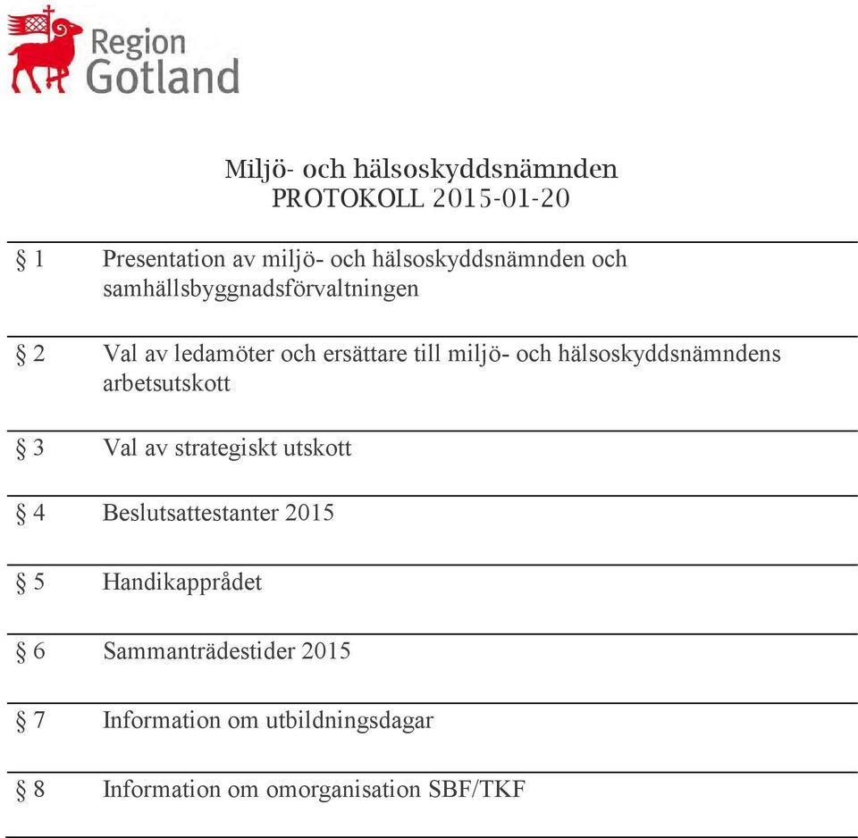 miljö- och hälsoskyddsnämndens arbetsutskott 3 Val av strategiskt utskott 4 Beslutsattestanter