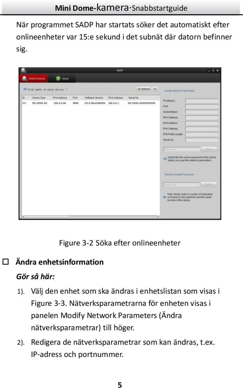 Välj den enhet som ska ändras i enhetslistan som visas i Figure 3-3.