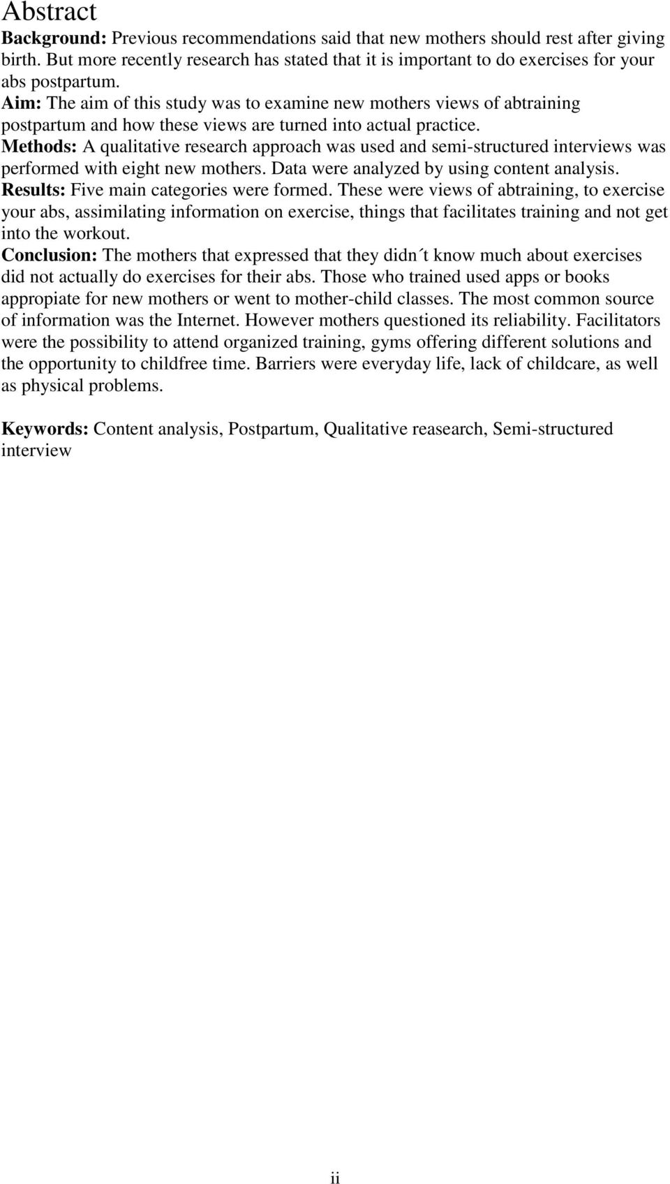 Methods: A qualitative research approach was used and semi-structured interviews was performed with eight new mothers. Data were analyzed by using content analysis.