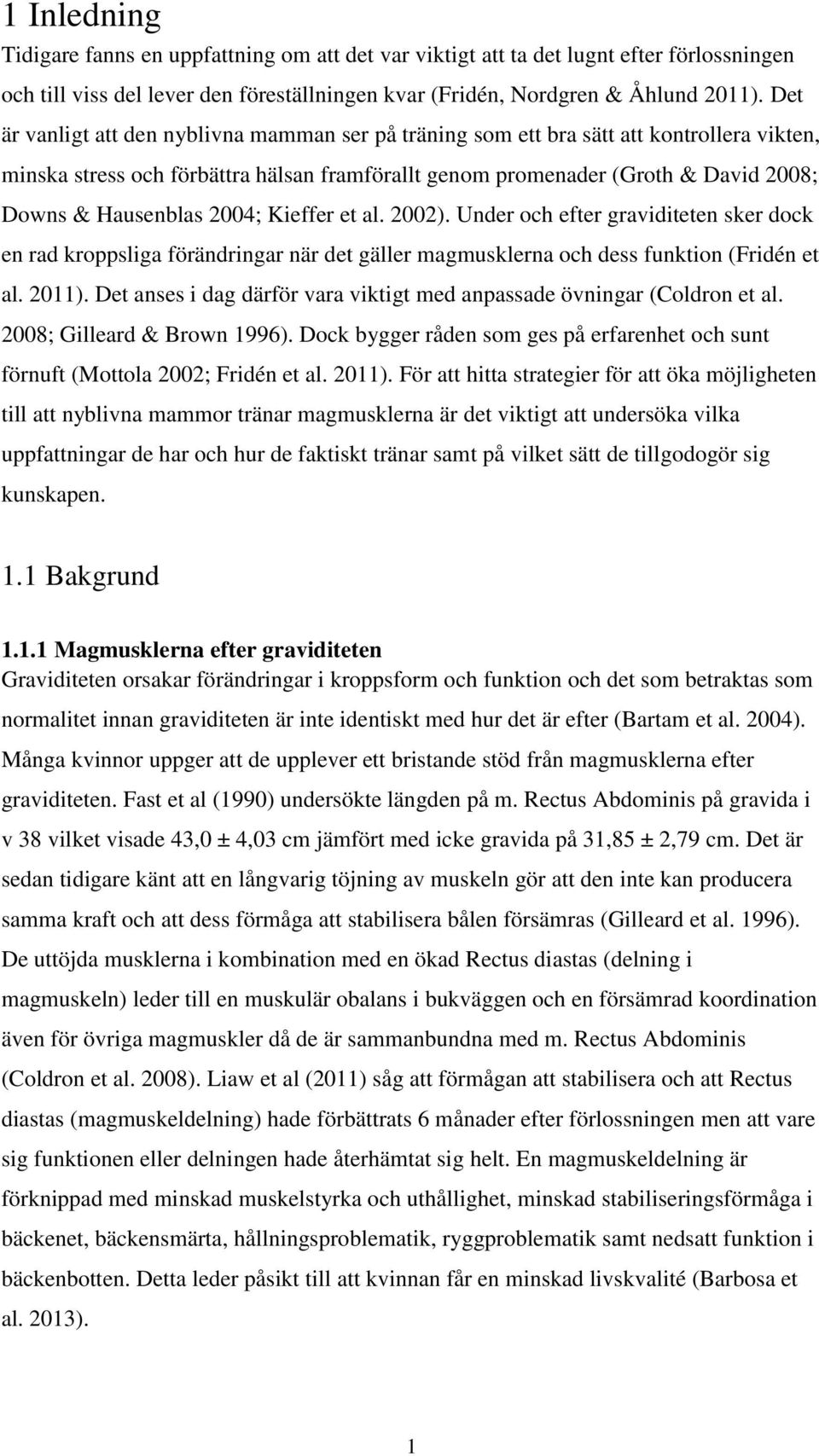 2004; Kieffer et al. 2002). Under och efter graviditeten sker dock en rad kroppsliga förändringar när det gäller magmusklerna och dess funktion (Fridén et al. 2011).