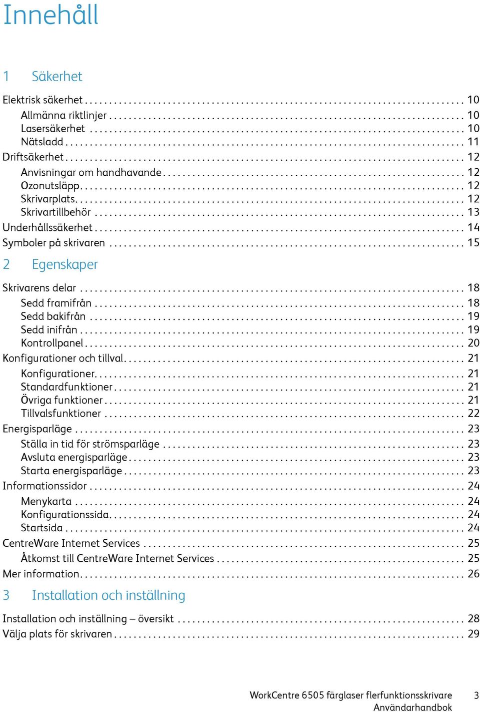 ................................................................................. 12 Anvisningar om handhavande.............................................................. 12 Ozonutsläpp.