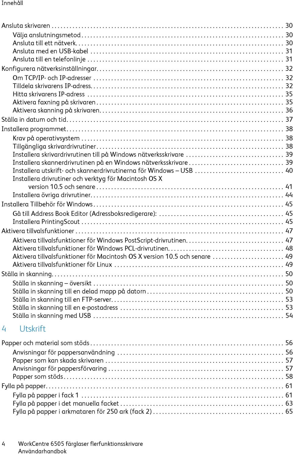 ................................................................. 31 Konfigurera nätverksinställningar............................................................... 32 Om TCP/IP- och IP-adresser.