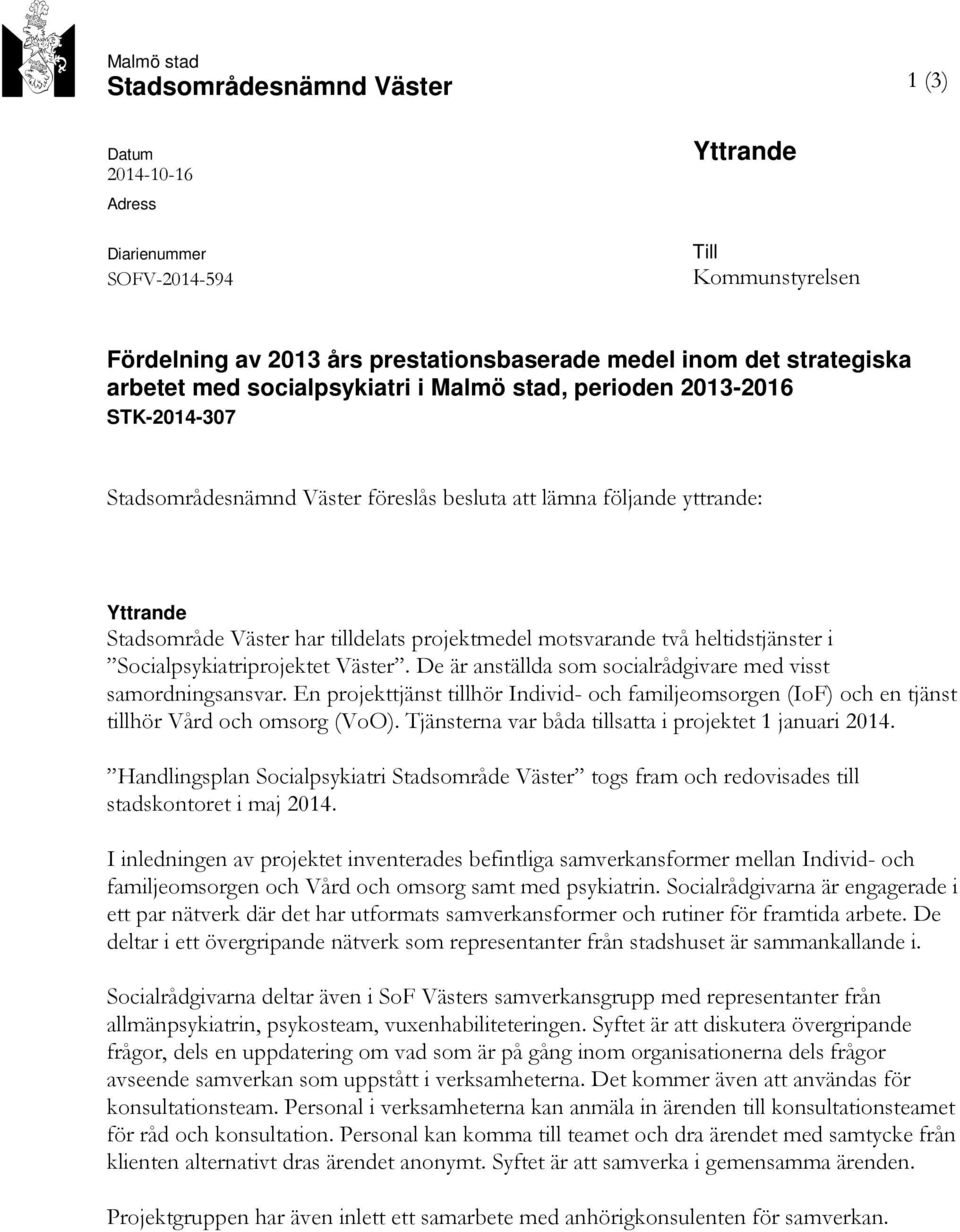 projektmedel motsvarande två heltidstjänster i Socialpsykiatriprojektet Väster. De är anställda som socialrådgivare med visst samordningsansvar.