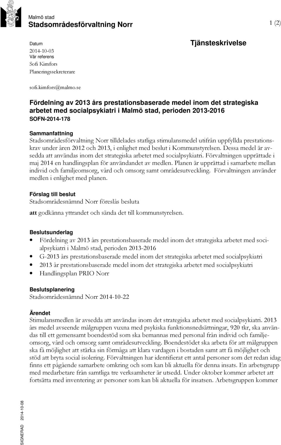 tilldelades statliga stimulansmedel utifrån uppfyllda prestationskrav under åren 2012 och 2013, i enlighet med beslut i Kommunstyrelsen.