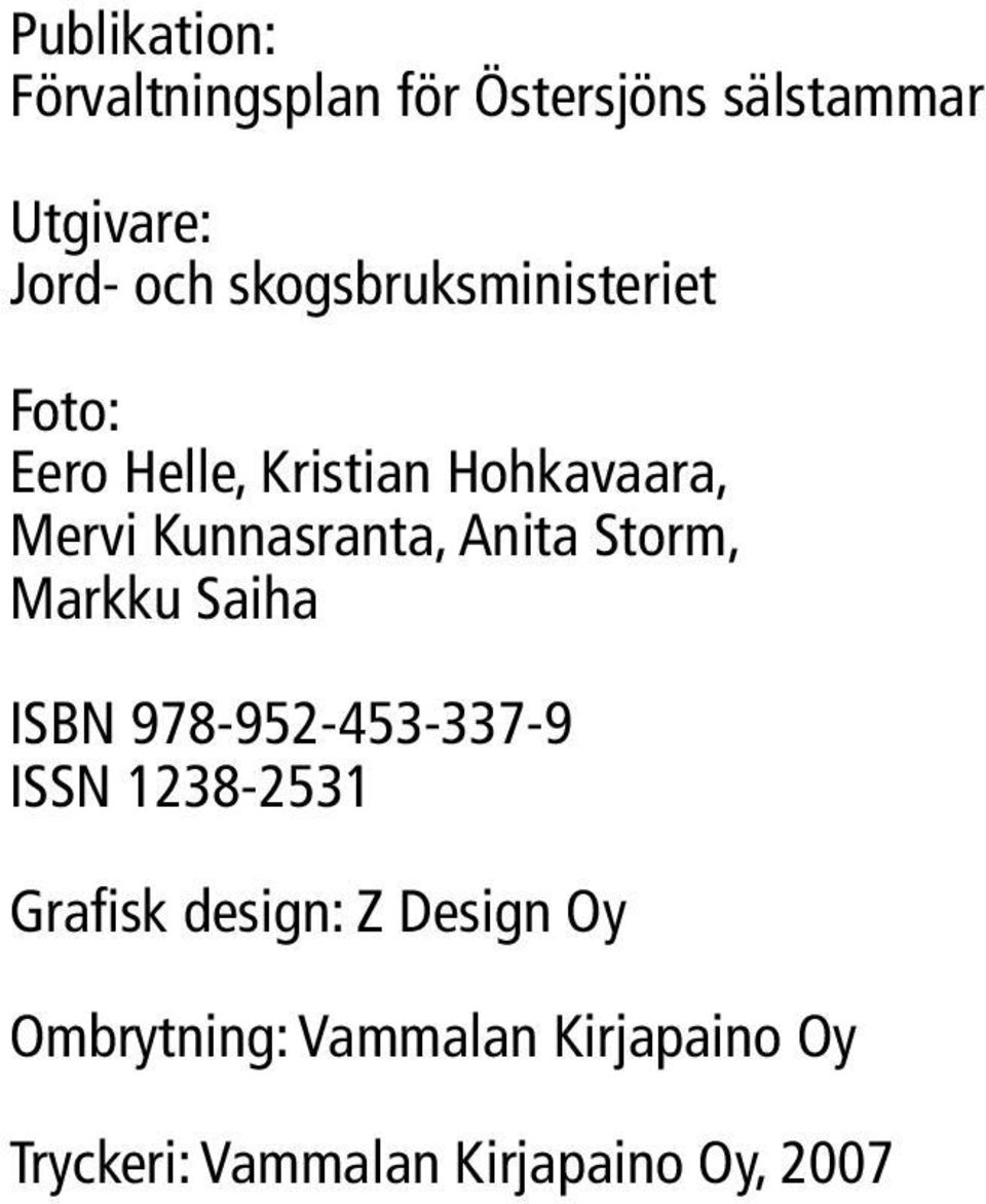 Anita Storm, Markku Saiha ISBN 978-952-453-337-9 ISSN 1238-2531 Grafisk design: