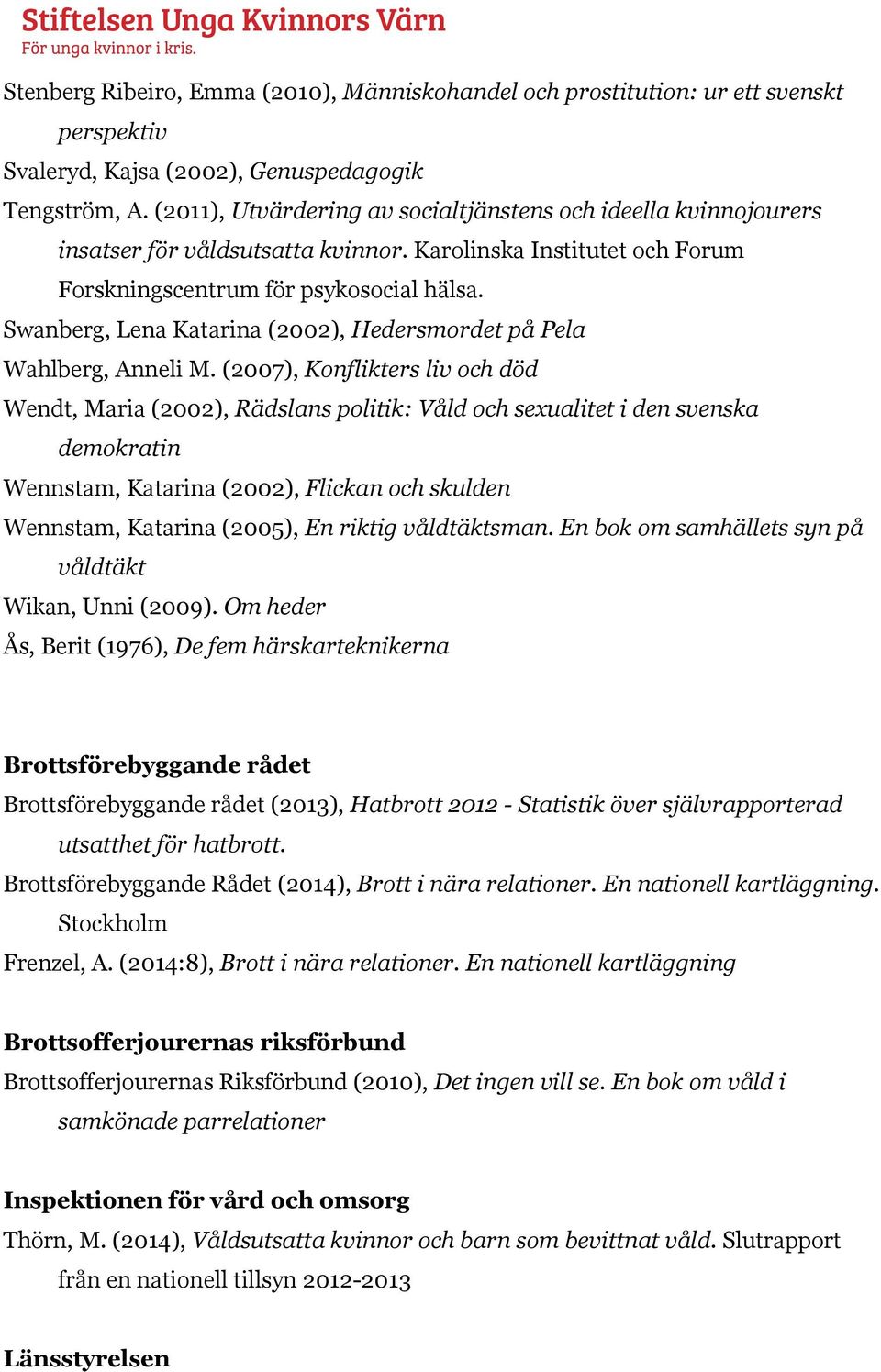 Swanberg, Lena Katarina (2002), Hedersmordet på Pela Wahlberg, Anneli M.