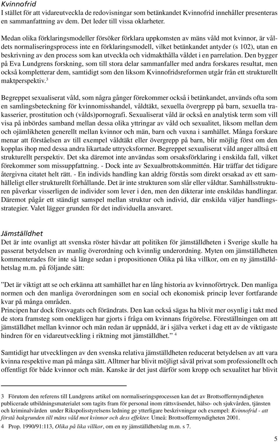 beskrivning av den process som kan utveckla och vidmakthålla våldet i en parrelation.