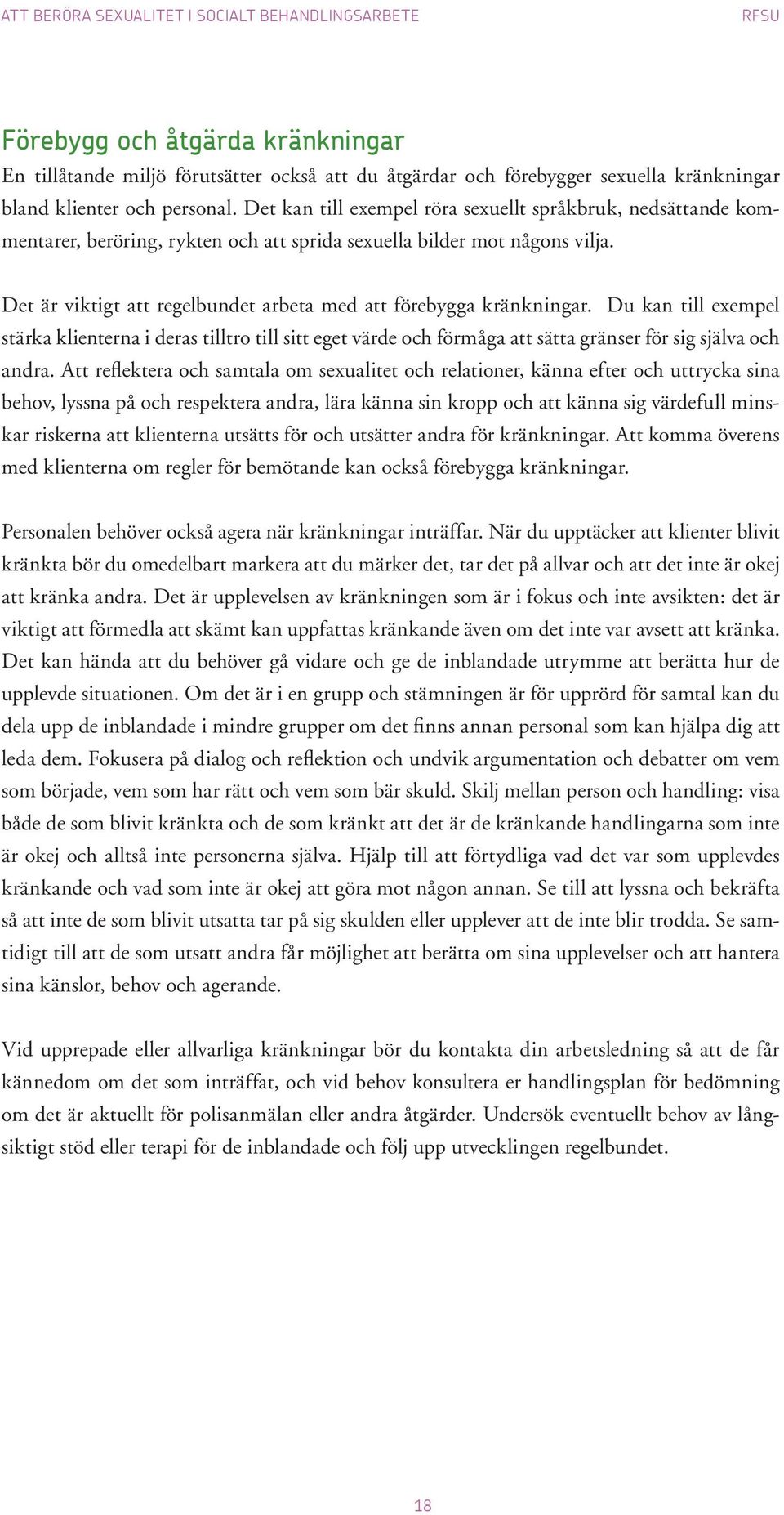 Det är viktigt att regelbundet arbeta med att förebygga kränkningar. Du kan till exempel stärka klienterna i deras tilltro till sitt eget värde och förmåga att sätta grän ser för sig själva och andra.