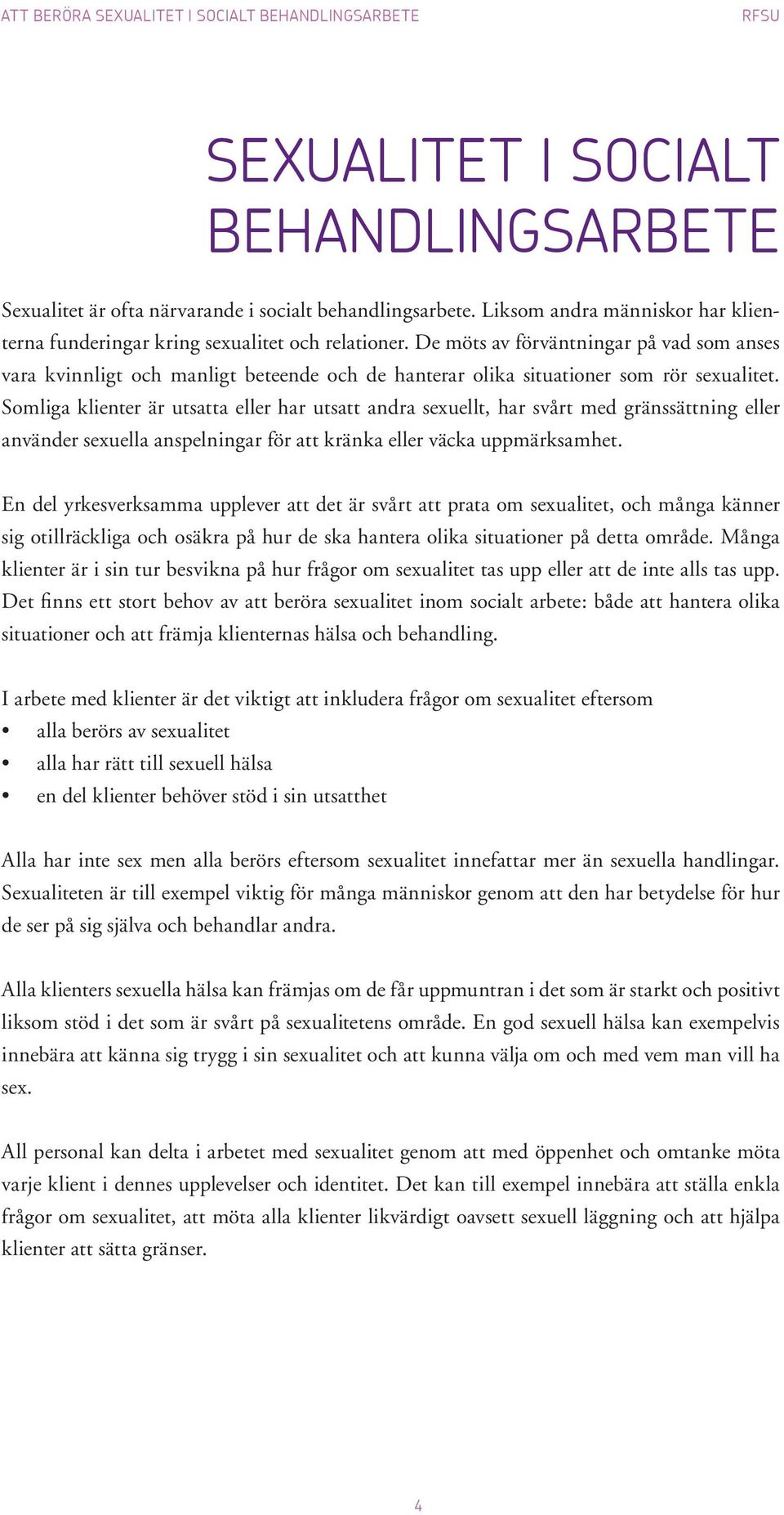 De möts av förväntningar på vad som anses vara kvinnligt och man ligt beteende och de han terar olika situationer som rör sexua litet.