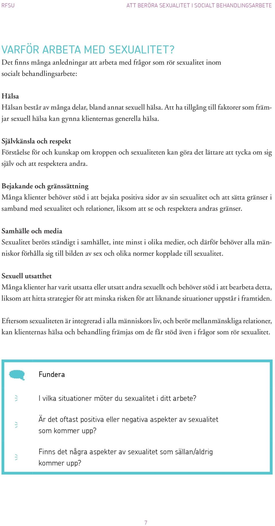 Att ha tillgång till faktorer som främjar sexuell hälsa kan gynna klienternas generella hälsa.