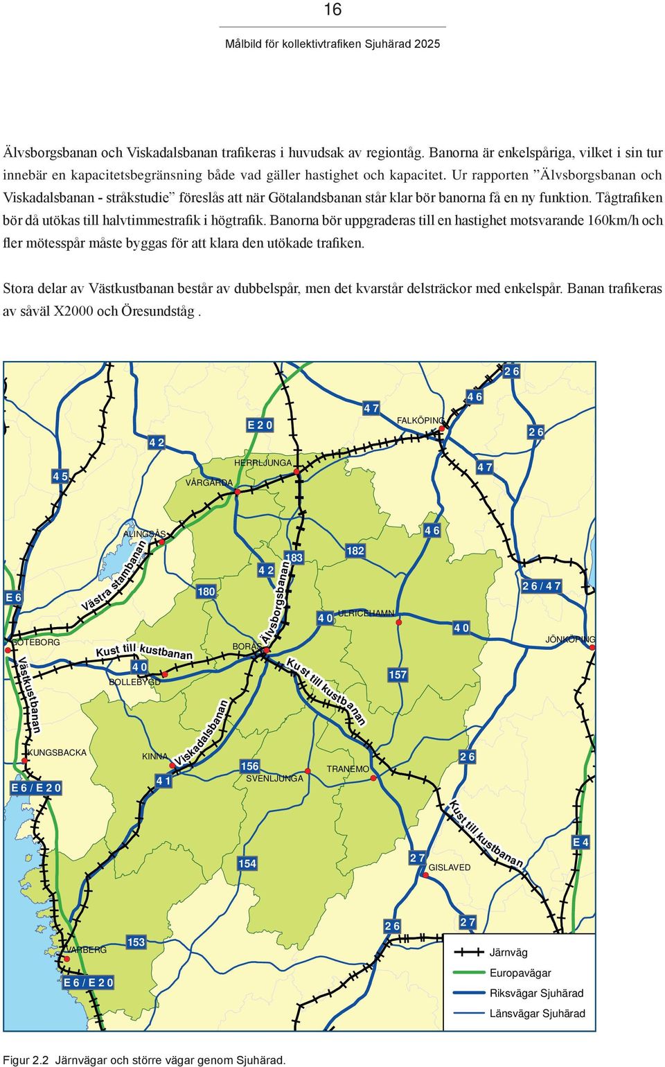 Banorna bör uppgraderas till en hastighet motsvarande 160km/h och fler mötesspår måste byggas för att klara den utökade trafiken.