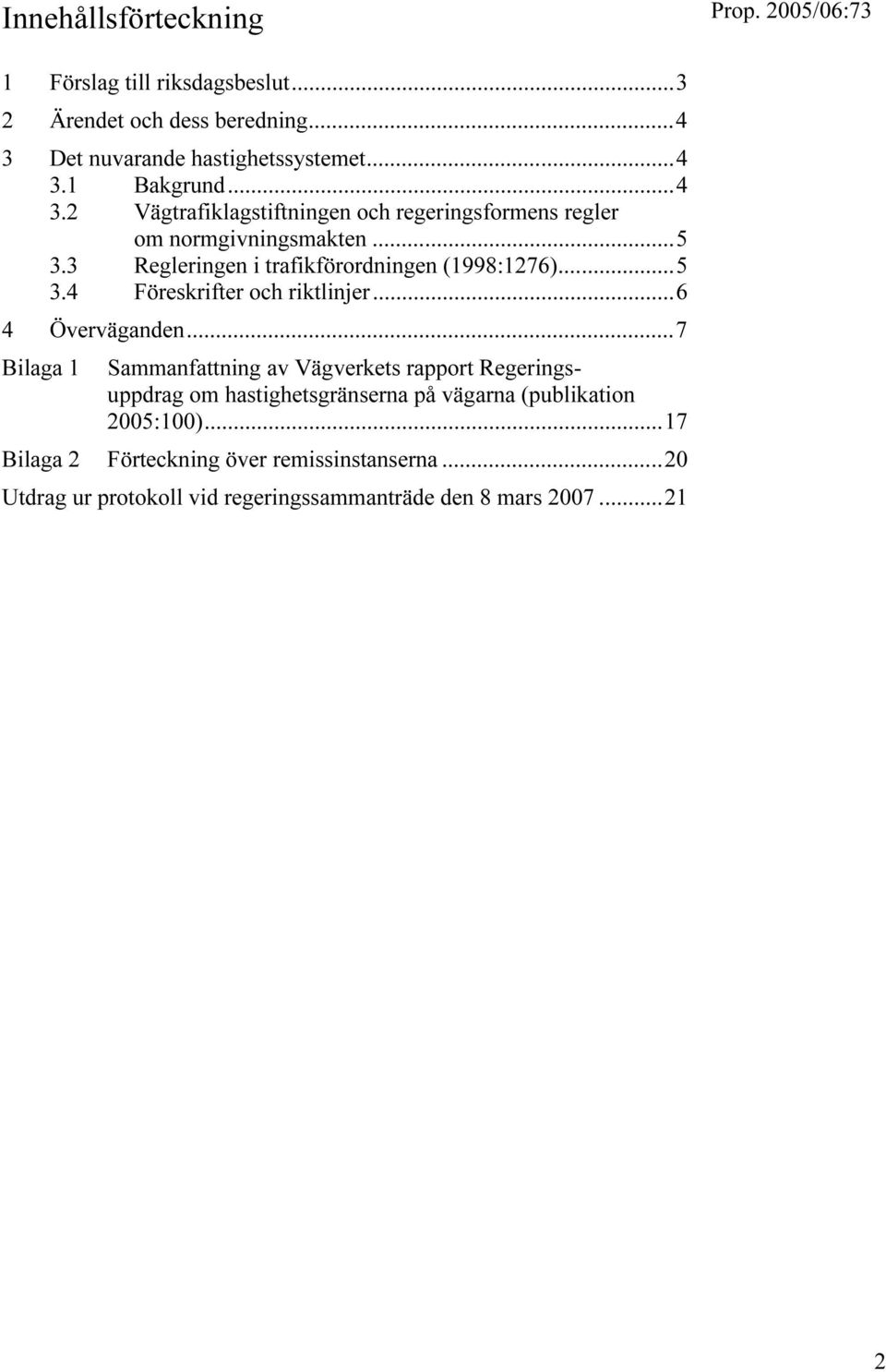 3 Regleringen i trafikförordningen (1998:1276)...5 3.4 Föreskrifter och riktlinjer...6 4 Överväganden.