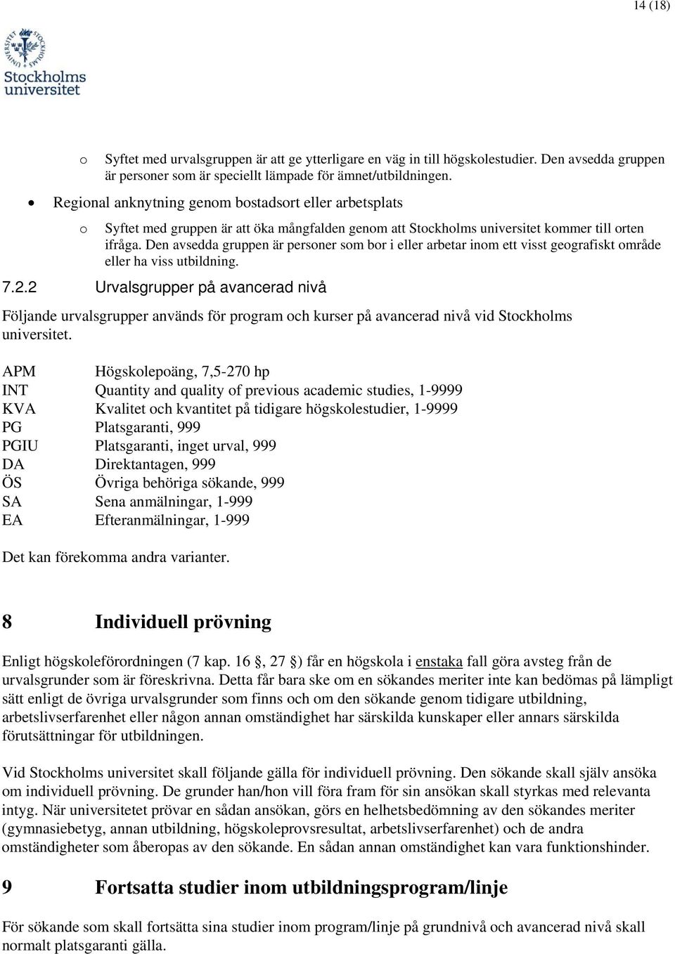 Den avsedda gruppen är persner sm br i eller arbetar inm ett visst gegrafiskt mråde eller ha viss utbildning. 7.2.