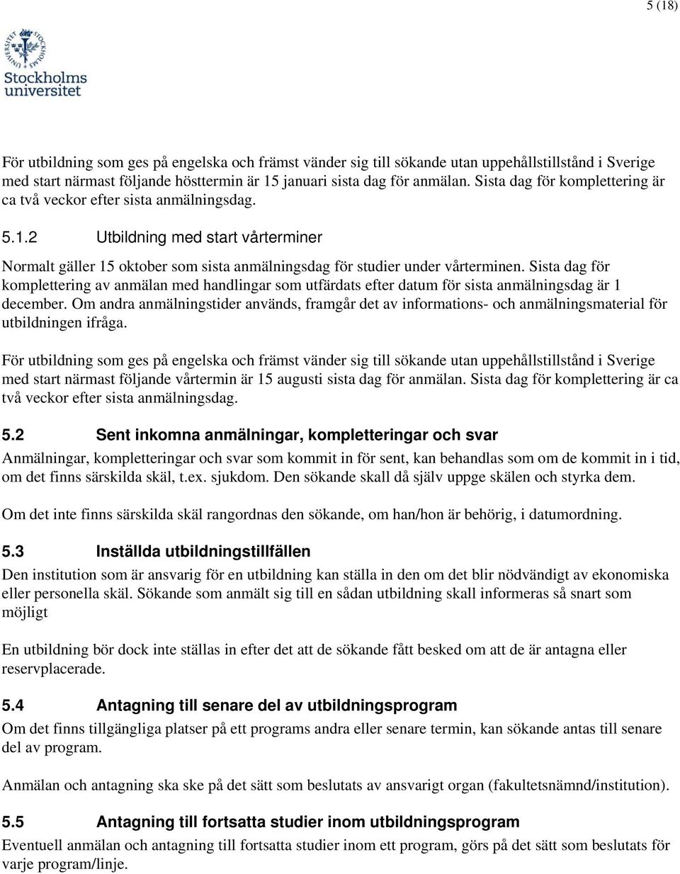 Sista dag för kmplettering av anmälan med handlingar sm utfärdats efter datum för sista anmälningsdag är 1 december.