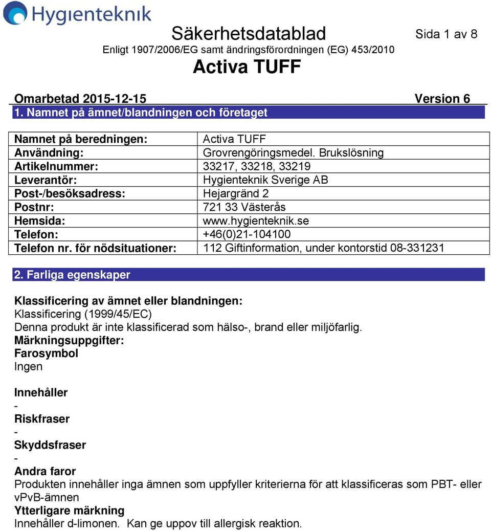 se Telefon: +46(0)21104100 Telefon nr. för nödsituationer: 112 Giftinformation, under kontorstid 08331231 2.