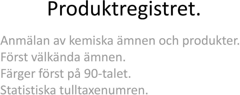 produkter. Först välkända ämnen.