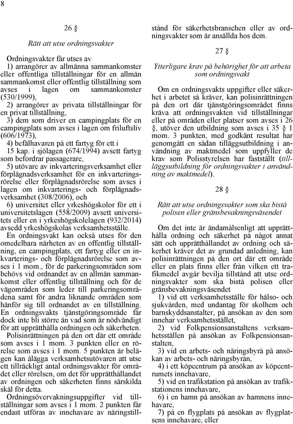 (606/1973), 4) befälhavaren på ett fartyg för ett i 15 kap.