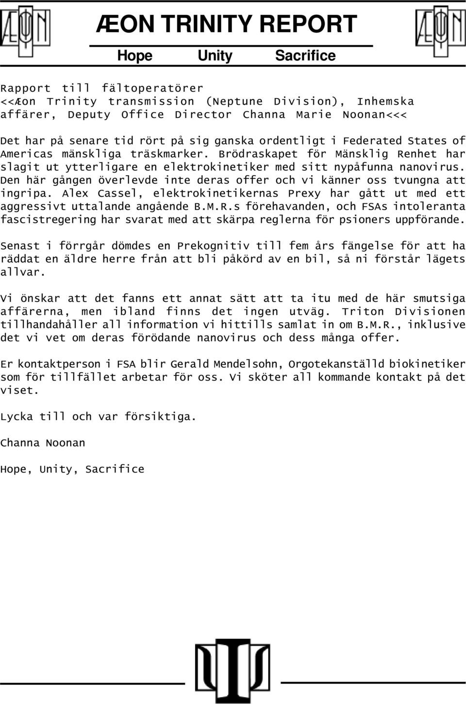 Den här gången överlevde inte deras offer och vi känner oss tvungna att ingripa. Alex Cassel, elektrokinetikernas Prexy har gått ut med ett aggressivt uttalande angående B.M.R.