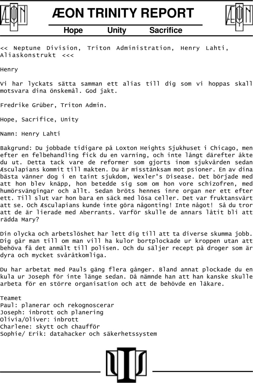 En av dina bästa vänner dog i en taint sjukdom, Wexler's Disease. Det började med att hon blev knäpp, hon betedde sig som om hon vore schizofren, med humörsvängingar och allt.