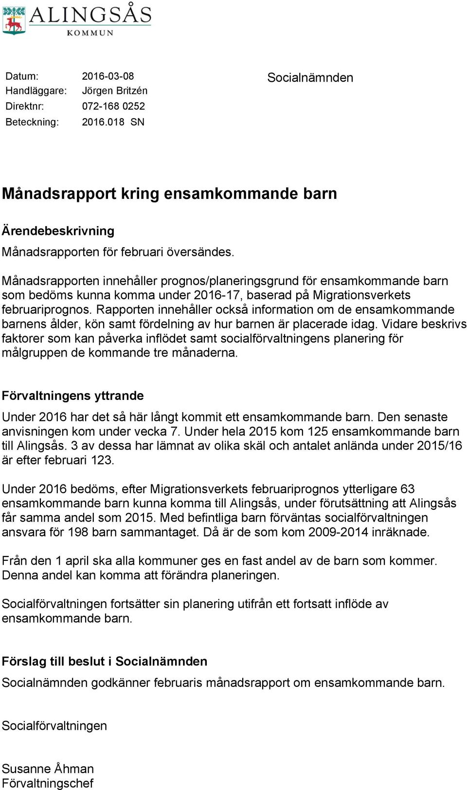 Månadsrapporten innehåller prognos/planeringsgrund för ensamkommande barn som bedöms kunna komma under 2016-17, baserad på Migrationsverkets februariprognos.