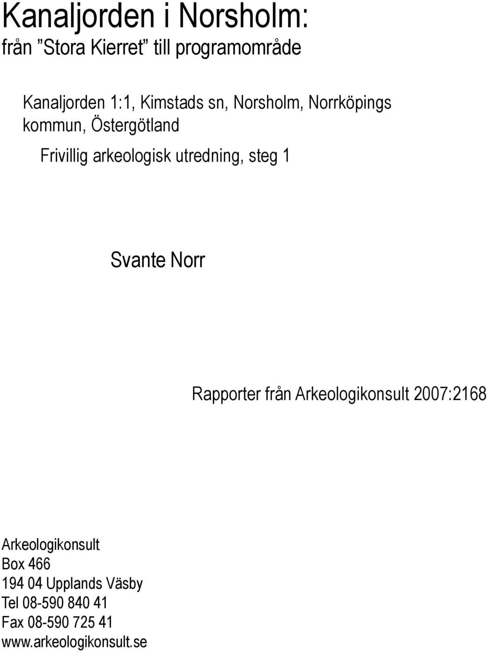 utredning, steg 1 Svante Norr Rapporter från Arkeologikonsult 2007:2168