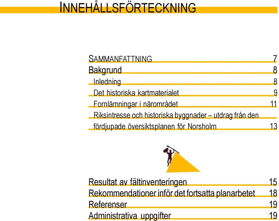 utdrag från den fördjupade översiktsplanen för Norsholm 13 Resultat av